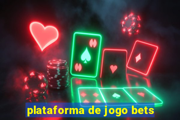 plataforma de jogo bets